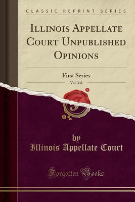 Download Illinois Appellate Court Unpublished Opinions, Vol. 341: First Series (Classic Reprint) - Illinois Appellate Court file in PDF