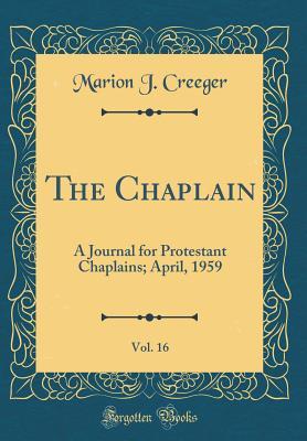 Read online The Chaplain, Vol. 16: A Journal for Protestant Chaplains; April, 1959 (Classic Reprint) - Marion J. Creeger file in PDF