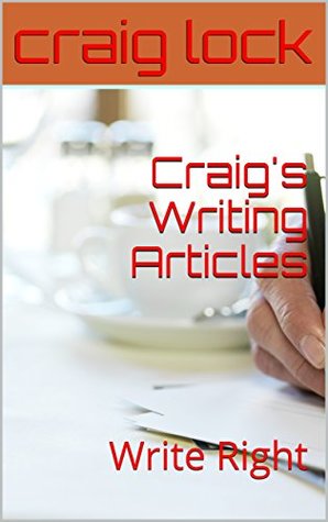 Download Craig's Writing Articles: Write Rite: All that I Know about Writing (The Writing Journey) - Craig Lock file in PDF