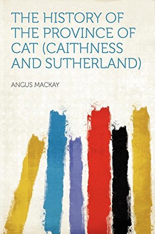 Read online The History of the Province of Cat (Caithness and Sutherland) - Angus MacKay | ePub