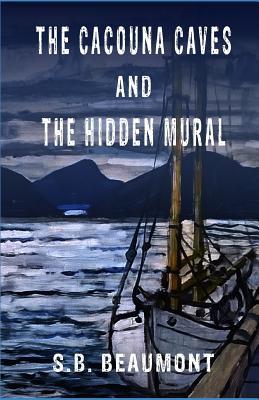 Read The Cacouna Caves & the Hidden Mural: Book One in the Cacouna Saga - S.B. Beaumont file in ePub