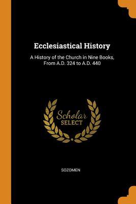 Read online Ecclesiastical History: A History of the Church in Nine Books, from A.D. 324 to A.D. 440 - sozomen file in PDF