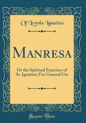 Download Manresa: Or the Spiritual Exercises of St. Ignatius; For General Use (Classic Reprint) - Ignatius of Loyola file in ePub