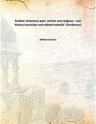 Read online Brother Antoninus poet printer and religious : oral history transcript and related material [Hardcover] - William Everson | ePub
