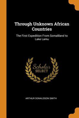 Read Through Unknown African Countries: The First Expedition from Somaliland to Lake Lamu - A. Donaldson Smith file in PDF