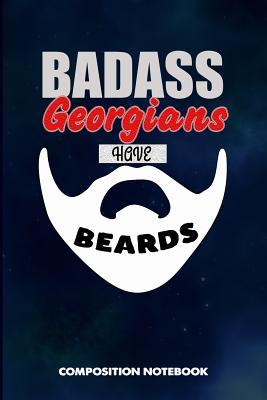 Read online Badass Georgians Have Beards: Composition Notebook, Funny Sarcastic Birthday Journal for Bad Ass Bearded Men, Georgia Lovers to Write on - M. Shafiq | ePub