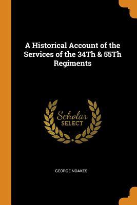 Read online A Historical Account of the Services of the 34th & 55th Regiments - George Noakes file in PDF