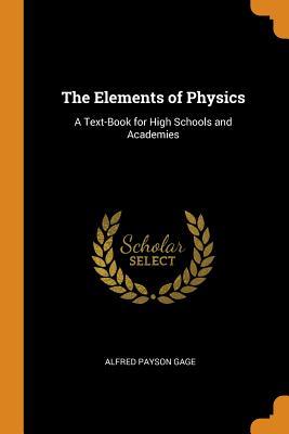 Read online The Elements of Physics: A Text-Book for High Schools and Academies - Alfred Payson Gage | ePub