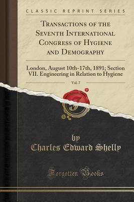 Download Transactions of the Seventh International Congress of Hygiene and Demography, Vol. 7: London, August 10th-17th, 1891; Section VII. Engineering in Relation to Hygiene (Classic Reprint) - Charles Edward Shelly file in ePub
