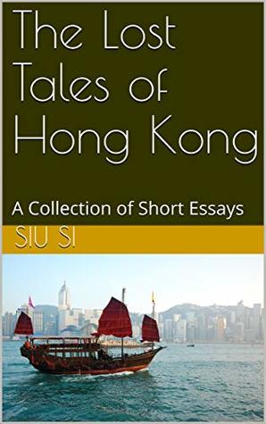 Read online The Lost Tales of Hong Kong: A Collection of Short Essays - Siu Si file in ePub