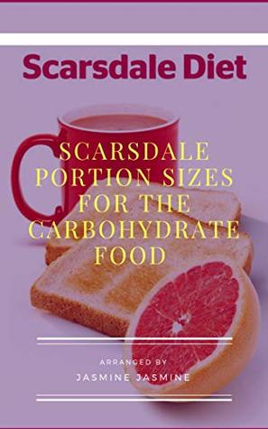 Read online Best Scarsdale Portion Sizes For The Carbohydrate Food - Jasmine Jasmine | PDF