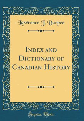 Read Index and Dictionary of Canadian History (Classic Reprint) - Lawrence J. Burpee | ePub