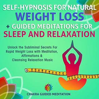 Read Self-Hypnosis For Natural Weight Loss   Guided Meditations For Sleep and Relaxation: Unlock the Subliminal Secrets For Rapid Weight Loss with Meditation,  Relaxation Music (Guided Meditation ) - Chakra Guided Meditation | ePub
