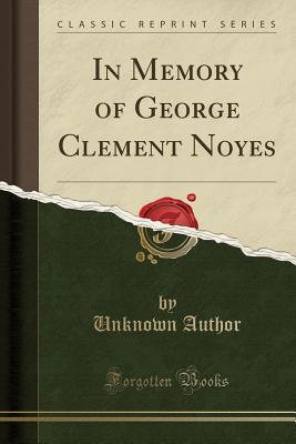 Read online In Memory of George Clement Noyes (Classic Reprint) - Unknown | ePub