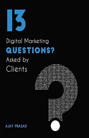 Read 13 Digital Marketing Questions Asked by Clients - Ajay Prasad | PDF