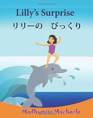 Read online Childrens Japanese book: Lilly's Surprise. Ririi no bikkuri shii: Children's English-Japanese Picture Book (Bilingual Edition) (Japanese  Japanese English picture books for children) - Madhumita Mocharla file in ePub