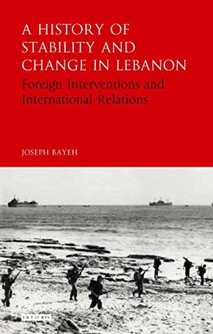 Download A History of Stability and Change in Lebanon: Foreign Interventions and International Relations - Joseph Bayeh file in PDF