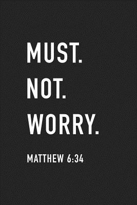 Download Must Not Worry: A 6x9 Inch Matte Softcover Journal Notebook with 120 Blank Lined Pages and an Uplifting Motivational Faith Cover Slogan -  | PDF