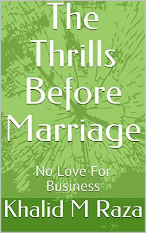 Download The Thrills Before Marriage: No Love For Business - Khalid M Raza | PDF