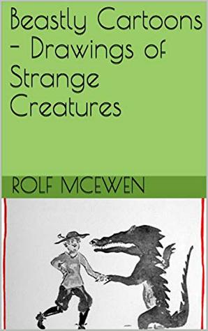 Download Beastly Cartoons - Drawings of Strange Creatures - Rolf McEwen file in PDF