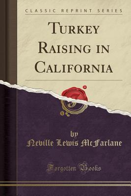 Read online Turkey Raising in California (Classic Reprint) - Neville Lewis McFarlane file in ePub