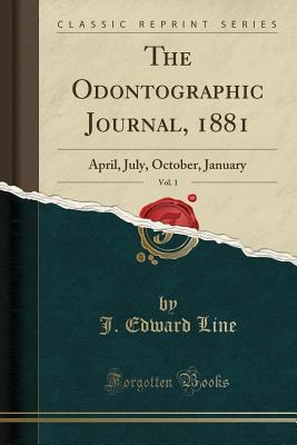 Download The Odontographic Journal, 1881, Vol. 1: April, July, October, January (Classic Reprint) - J Edward Line | ePub