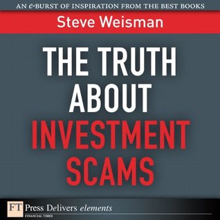 Read online The Truth About Investment Scams: Truth About Invest Scams _1 (FT Press Delivers Elements) - Steve Weisman | PDF