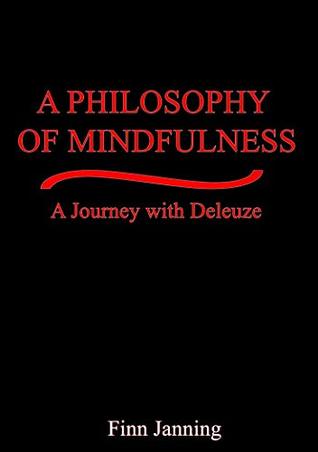 Read online A Philosophy of Mindfulness: A Journey with Deleuze - Finn Janning file in ePub