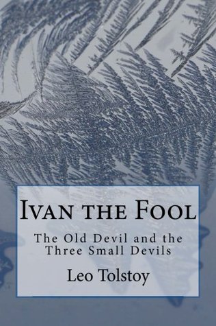 Read Ivan the Fool: The Old Devil and the Three Small Devils - Leo Tolstoy | ePub