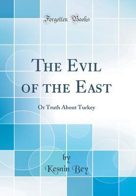 Read The Evil of the East: Or Truth about Turkey (Classic Reprint) - Kesnin Bey | PDF