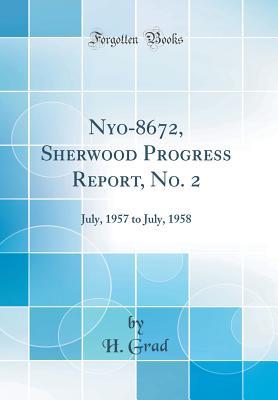 Read online Nyo-8672, Sherwood Progress Report, No. 2: July, 1957 to July, 1958 (Classic Reprint) - H Grad file in ePub