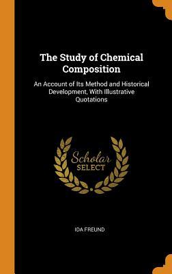 Download The Study of Chemical Composition: An Account of Its Method and Historical Development, with Illustrative Quotations - Ida Freund file in ePub