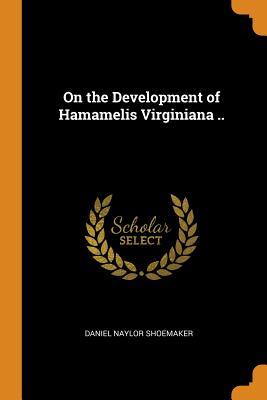 Read online On the Development of Hamamelis Virginiana .. - Daniel Naylor Shoemaker | PDF
