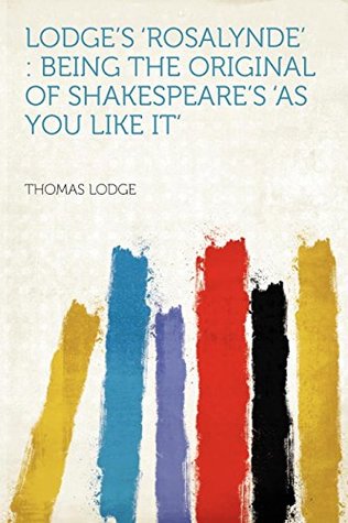 Read online Lodge's 'rosalynde': Being the Original of Shakespeare's 'as You Like It' - Thomas Lodge file in PDF