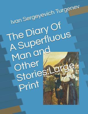 Read online The Diary of a Superfluous Man and Other Stories: Large Print - Ivan Turgenev | PDF