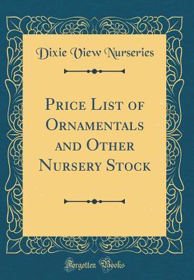 Read online Price List of Ornamentals and Other Nursery Stock (Classic Reprint) - Dixie View Nurseries file in PDF