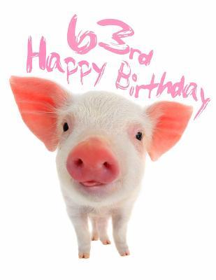 Read online Happy 63rd Birthday: Super Sweet Piggy Themed Happy Birthday Book to Use as a Journal or Notebook. Better Than a Birthday Card! -  file in ePub