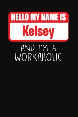 Download Hello My Name Is Kelsey: And I'm a Workaholic Lined Journal College Ruled Notebook Composition Book Diary - Mark Savage | ePub