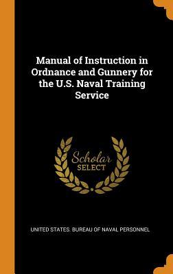Read Manual of Instruction in Ordnance and Gunnery for the U.S. Naval Training Service - United States Bureau of Naval Personnel file in ePub