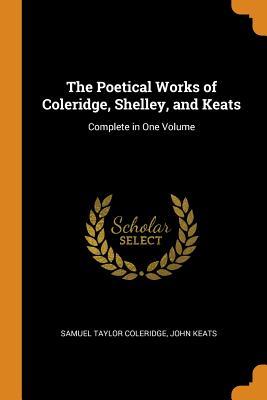 Download The Poetical Works of Coleridge, Shelley, and Keats: Complete in One Volume - Samuel Taylor Coleridge file in PDF