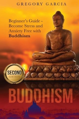 Download Buddhism: Beginner's Guide - Become Stress and Anxiety Free with Buddhism (Buddhism, Mindfulness, Meditation, Chakras, Yoga, Happiness, Zen) - Gregory Garcia | ePub