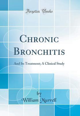 Read online Chronic Bronchitis: And Its Treatment; A Clinical Study (Classic Reprint) - William Murrell | PDF