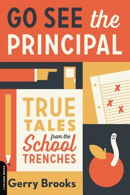 Read Go See the Principal: True Tales from the School Trenches - Gerry Brooks | ePub