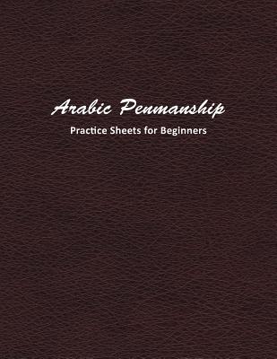 Download Arabic Penmanship Practice Sheets for Beginners: Learn a New Handwriting Skill and Improve Through Daily Practice Using These Worksheets - Mjsb Handwriting Workbooks | ePub