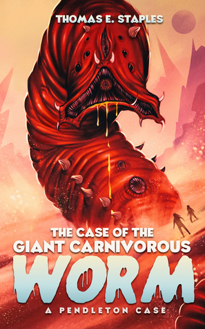 Read The Case of the Giant Carnivorous Worm (A Pendleton Case, #1) - Thomas E. Staples | ePub