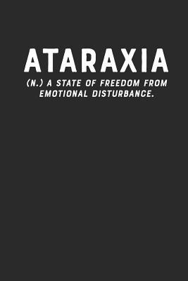 Read online Ataraxia (N.) a State of Freedom from Emotional Disturbance.: Anxiety Journal Ataraxia Definition 6x9 Inch 120 Page Blank Lined Journal for Emotion, Dream, and Mental Health Journaling -  | PDF