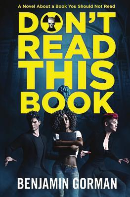 Download Don't Read This Book: A Novel About a Book You Should Not Read - Benjamin Gorman | PDF