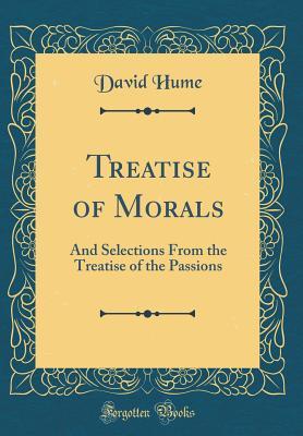 Download Treatise of Morals: And Selections from the Treatise of the Passions - David Hume | PDF