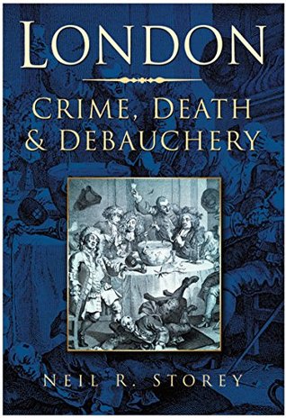 Download London: Crime, Death & Debauchery: Crime, Death & Debauchery - Neil R Storey | ePub