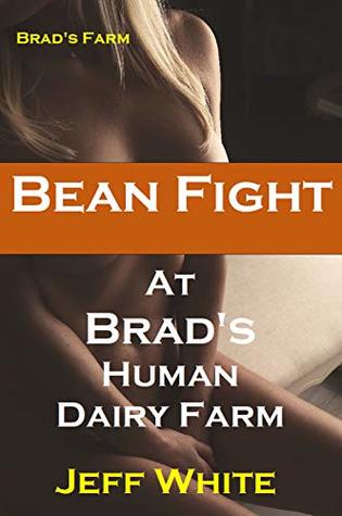 Read online Bean Fight at Brad's Human Dairy Farm (Brad's Farm Book 12) - Jeff White file in PDF